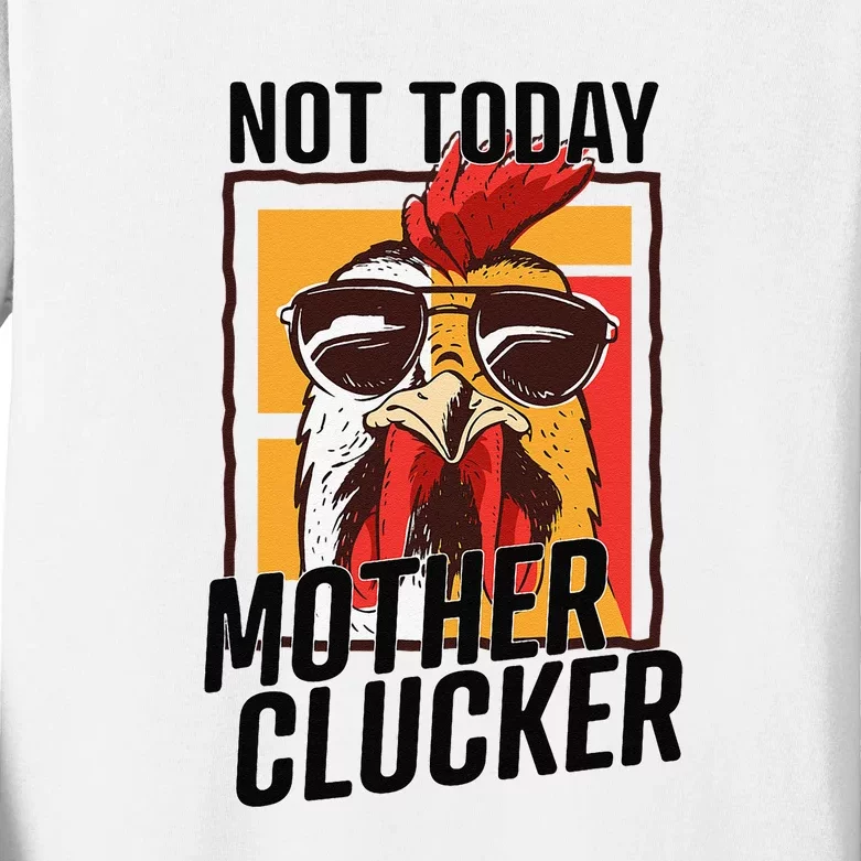 Not Today Mother Clucker Cool Funny Chicken Lover Kids Long Sleeve Shirt