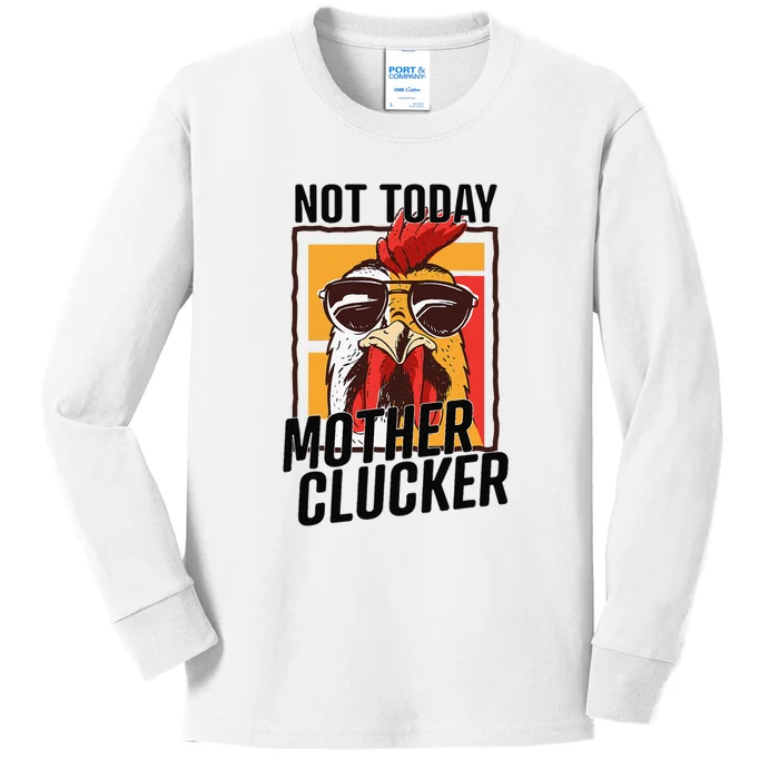 Not Today Mother Clucker Cool Funny Chicken Lover Kids Long Sleeve Shirt