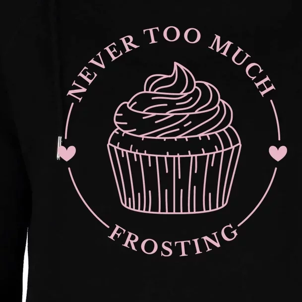 Never Too Much Frosting Cupcake Baker Womens Funnel Neck Pullover Hood