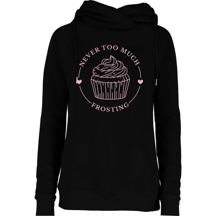 Never Too Much Frosting Cupcake Baker Womens Funnel Neck Pullover Hood