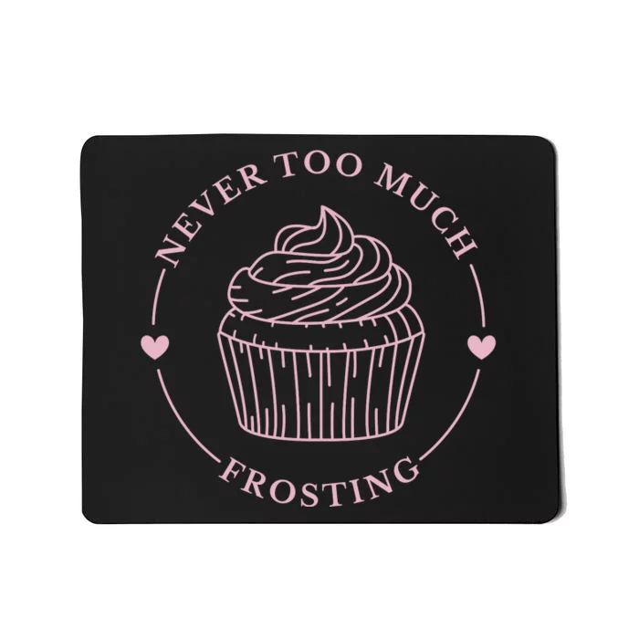 Never Too Much Frosting Cupcake Baker Mousepad