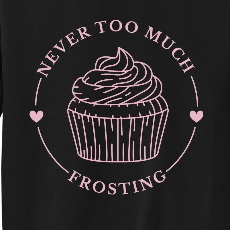 Never Too Much Frosting Cupcake Baker Tall Sweatshirt