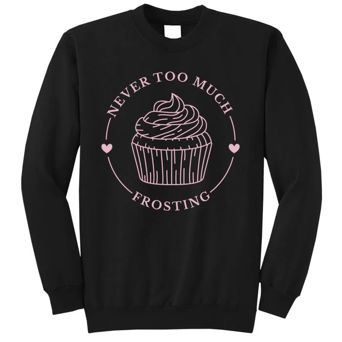 Never Too Much Frosting Cupcake Baker Tall Sweatshirt