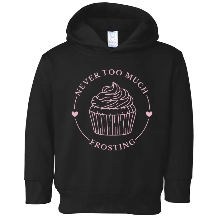 Never Too Much Frosting Cupcake Baker Toddler Hoodie