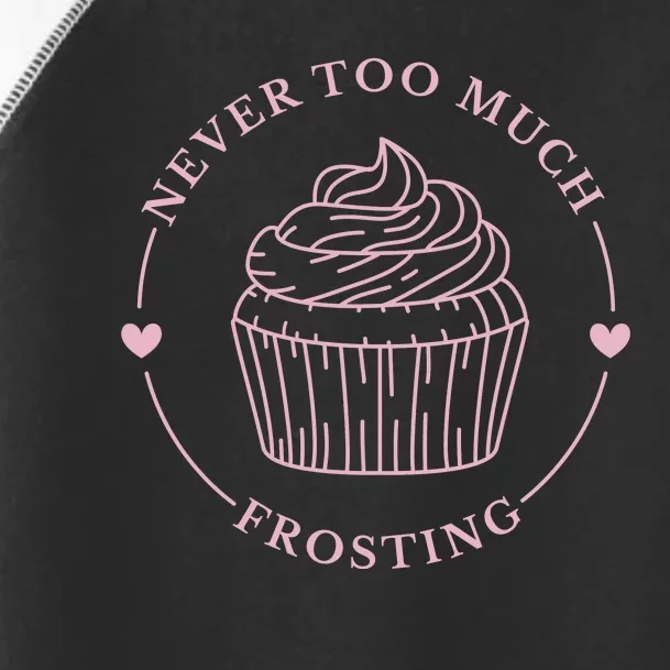 Never Too Much Frosting Cupcake Baker Toddler Fine Jersey T-Shirt