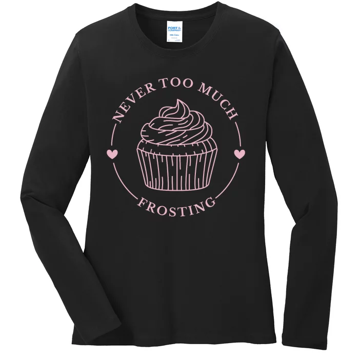 Never Too Much Frosting Cupcake Baker Ladies Long Sleeve Shirt