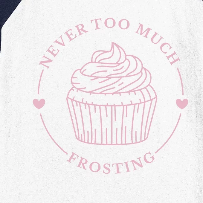 Never Too Much Frosting Cupcake Baker Baseball Sleeve Shirt