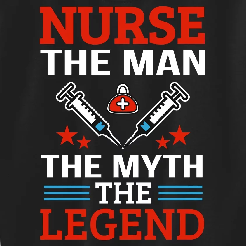 Nurse The Man The Myth The Legend Kids Sweatshirt