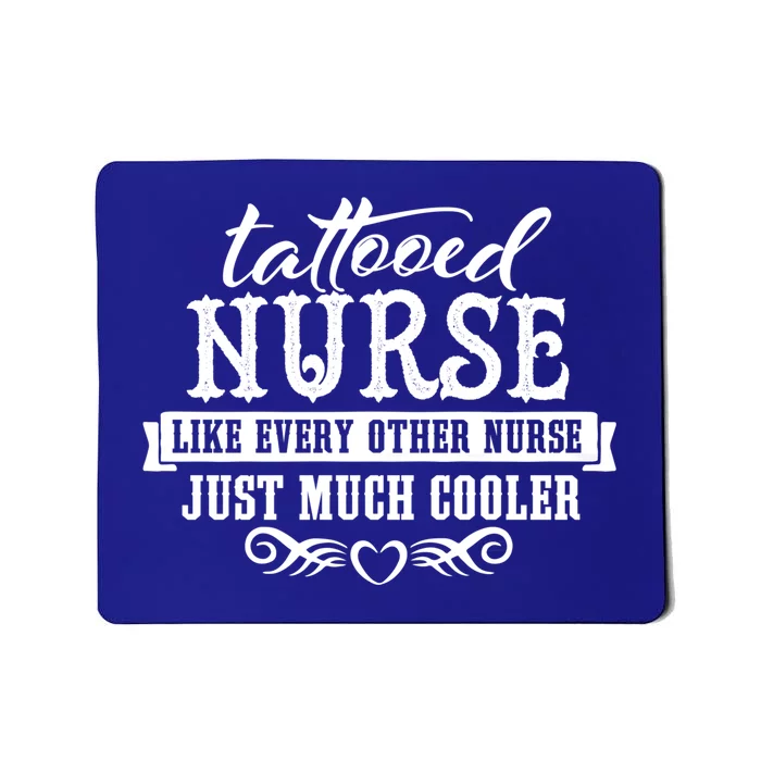 Nurse Tattooed Nurses Are Cooler Funny Gift Mousepad