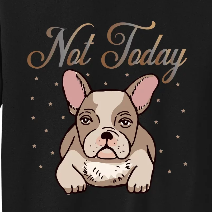 Not Today Tall Sweatshirt