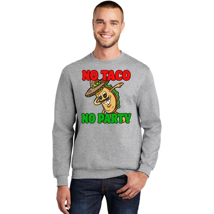 No Taco No Party Fiesta Funny Tall Sweatshirt