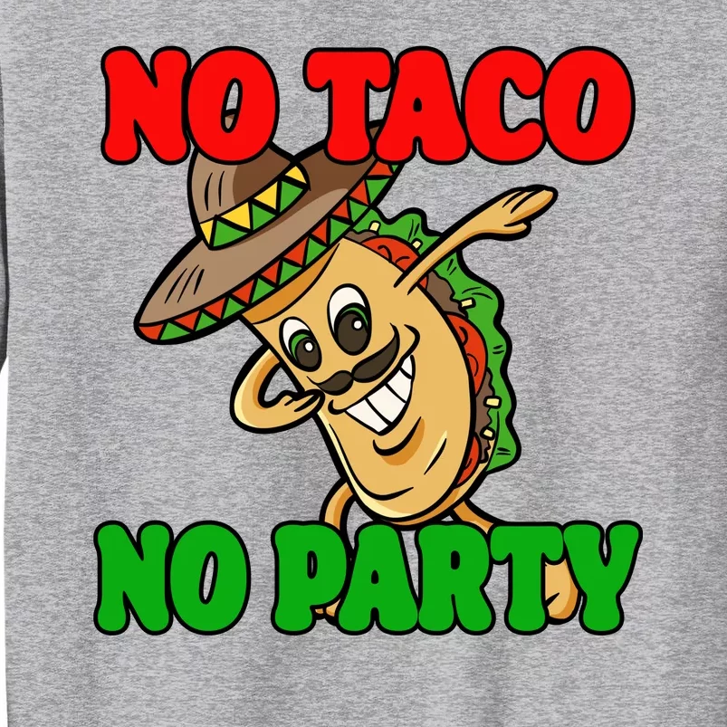 No Taco No Party Fiesta Funny Tall Sweatshirt