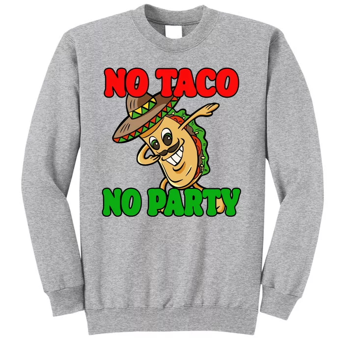 No Taco No Party Fiesta Funny Tall Sweatshirt