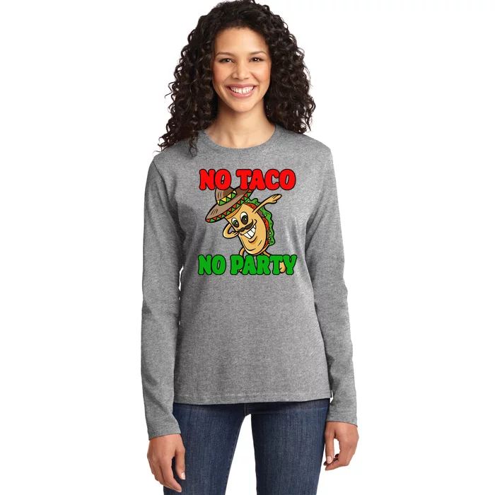 No Taco No Party Fiesta Funny Ladies Long Sleeve Shirt