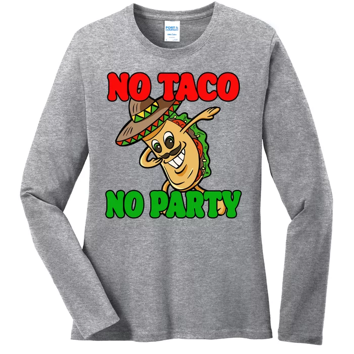 No Taco No Party Fiesta Funny Ladies Long Sleeve Shirt