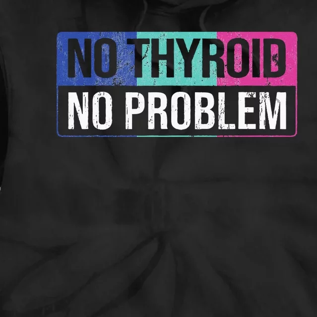 No Thyroid No Problem Thyroid Cancer Awareness Cancer Ribbon Tie Dye Hoodie