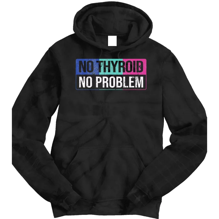 No Thyroid No Problem Thyroid Cancer Awareness Cancer Ribbon Tie Dye Hoodie