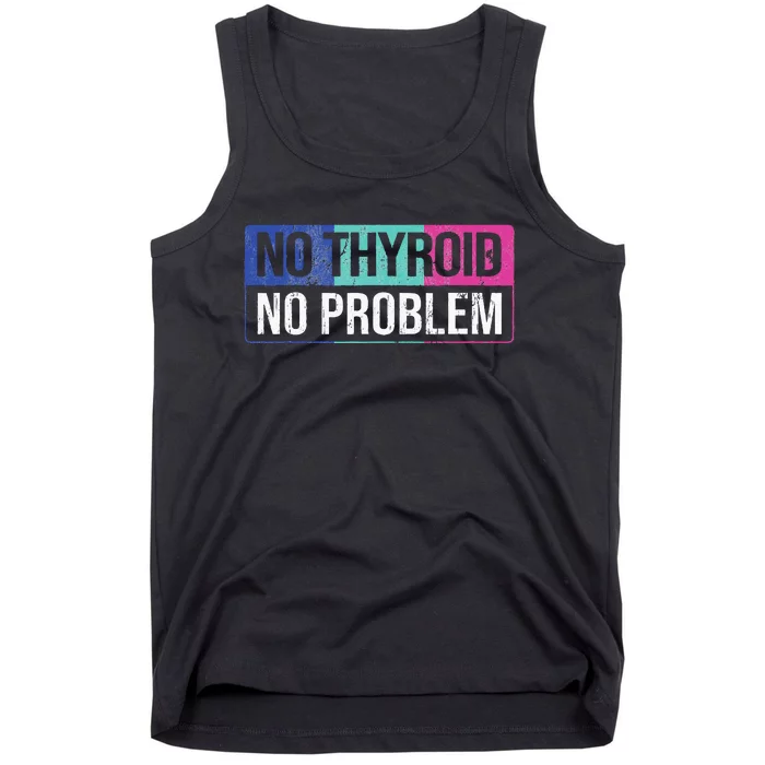 No Thyroid No Problem Thyroid Cancer Awareness Cancer Ribbon Tank Top