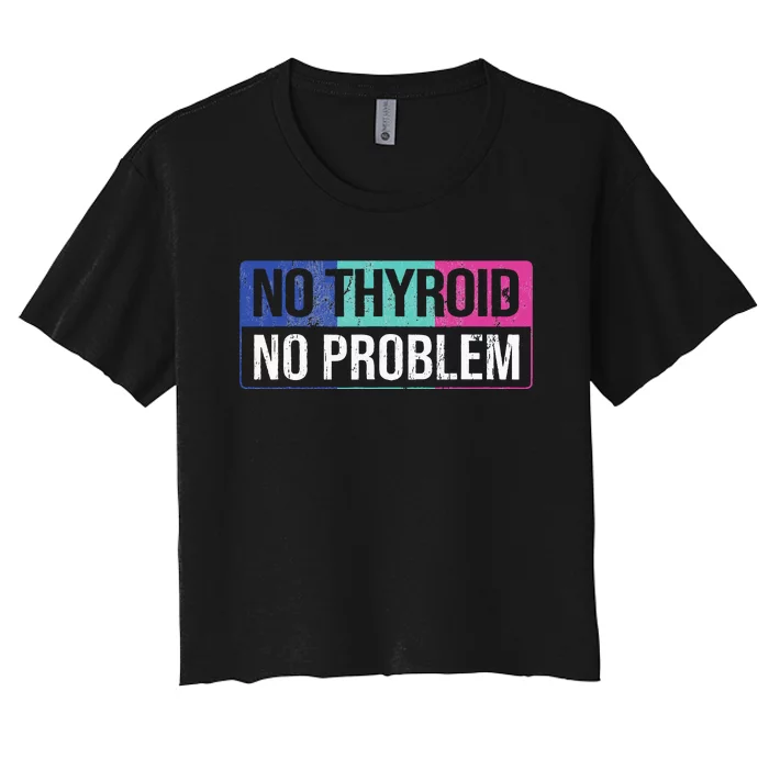 No Thyroid No Problem Thyroid Cancer Awareness Cancer Ribbon Women's Crop Top Tee