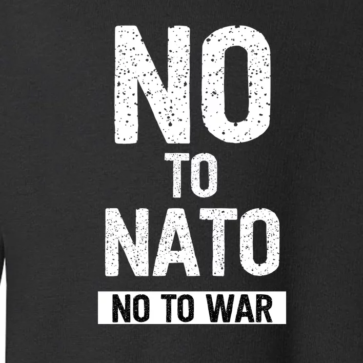 No To NATO Anti War Peace Ukraine Toddler Sweatshirt