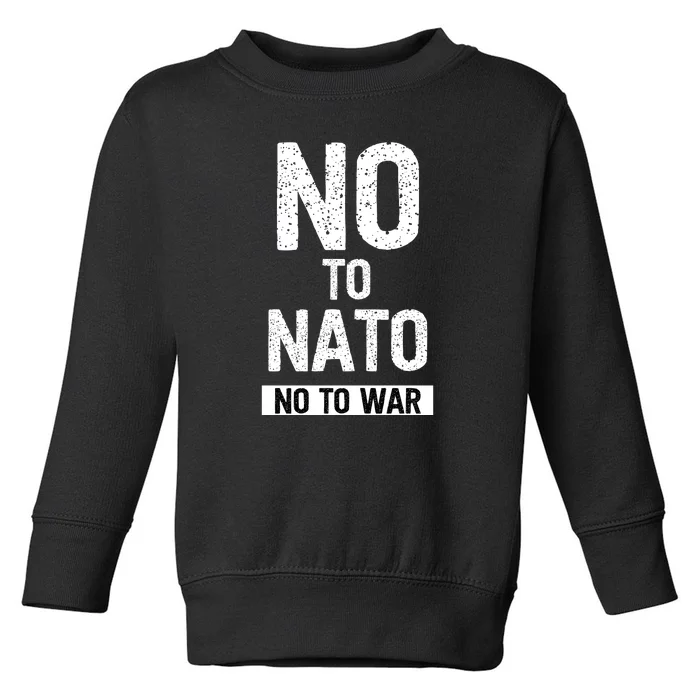 No To NATO Anti War Peace Ukraine Toddler Sweatshirt