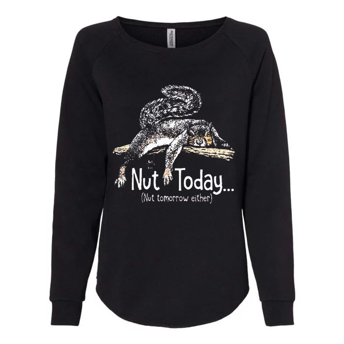 Nut Today Nut Tomorrow Either Squirrel Womens California Wash Sweatshirt