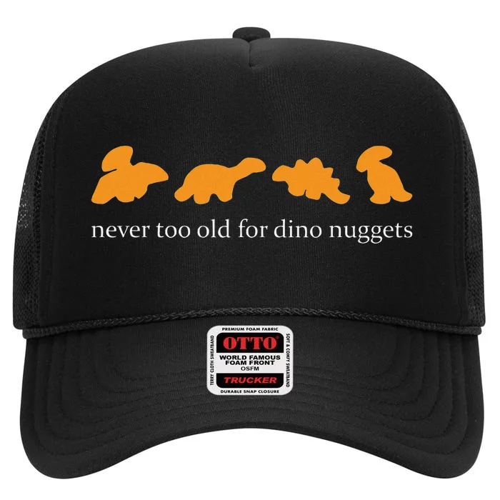 Never Too Old For Dino Nuggets Apparel High Crown Mesh Trucker Hat