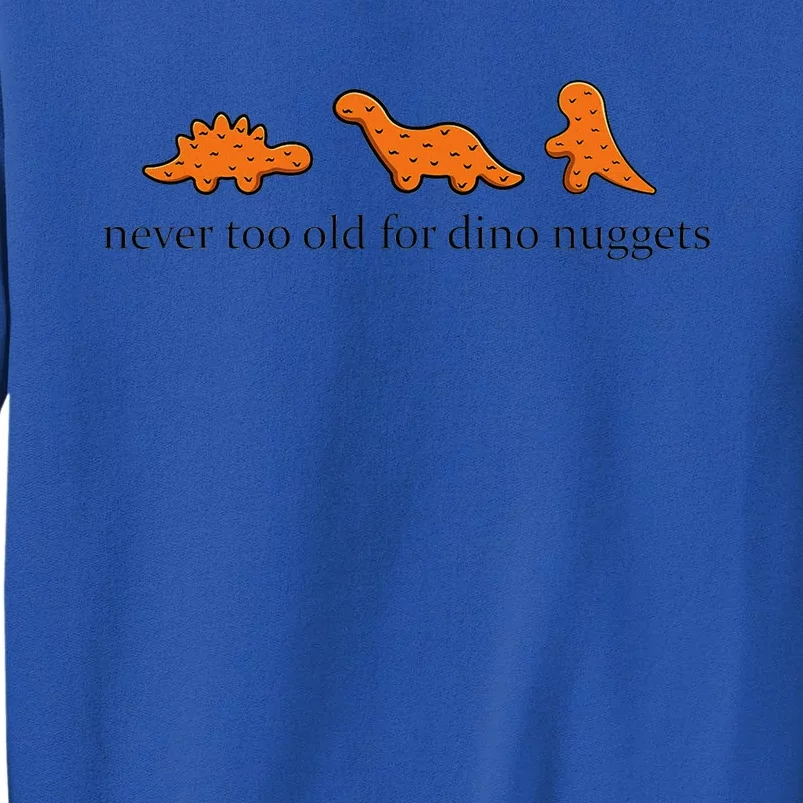 Never Too Old For Dino Nuggets Tall Sweatshirt