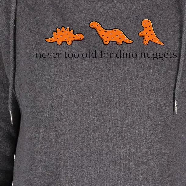 Never Too Old For Dino Nuggets Womens Funnel Neck Pullover Hood