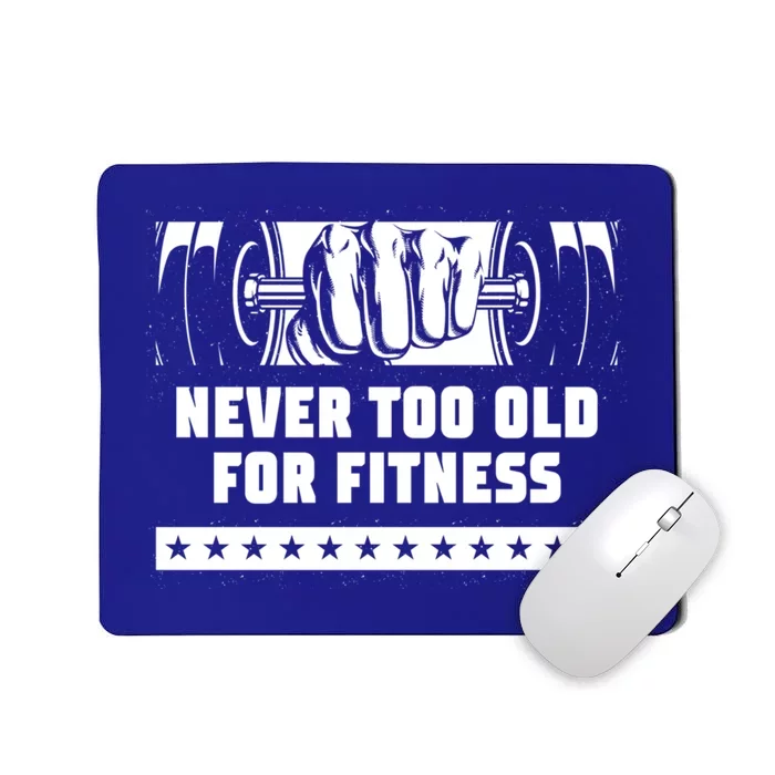 Never Too Old For Fitness Funny Workout Humor Gym Health Gift Mousepad