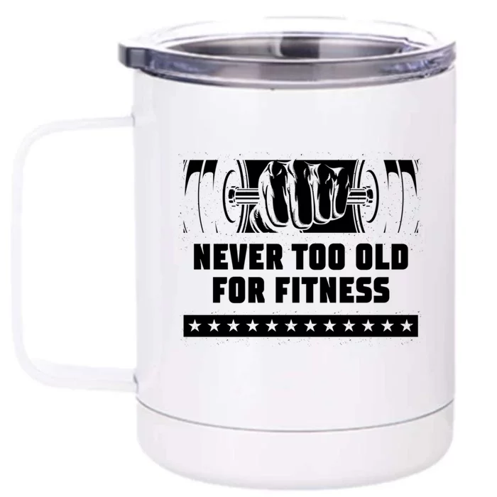 Never Too Old For Fitness Funny Workout Humor Gym Health Gift Front & Back 12oz Stainless Steel Tumbler Cup