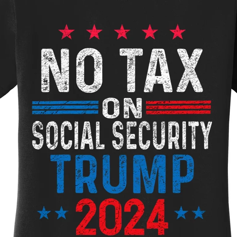 No Tax On Social Security Trump 2024 Election President 2024 Women's T-Shirt