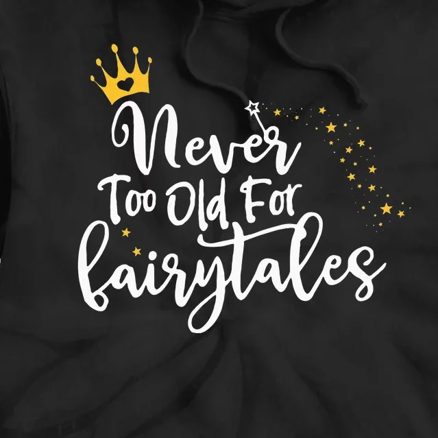 Never Too Old for Fairytales Tie Dye Hoodie