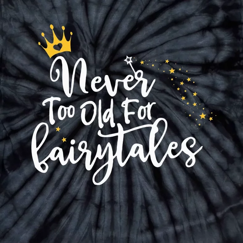 Never Too Old for Fairytales Tie-Dye T-Shirt