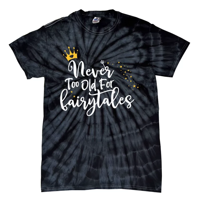 Never Too Old for Fairytales Tie-Dye T-Shirt