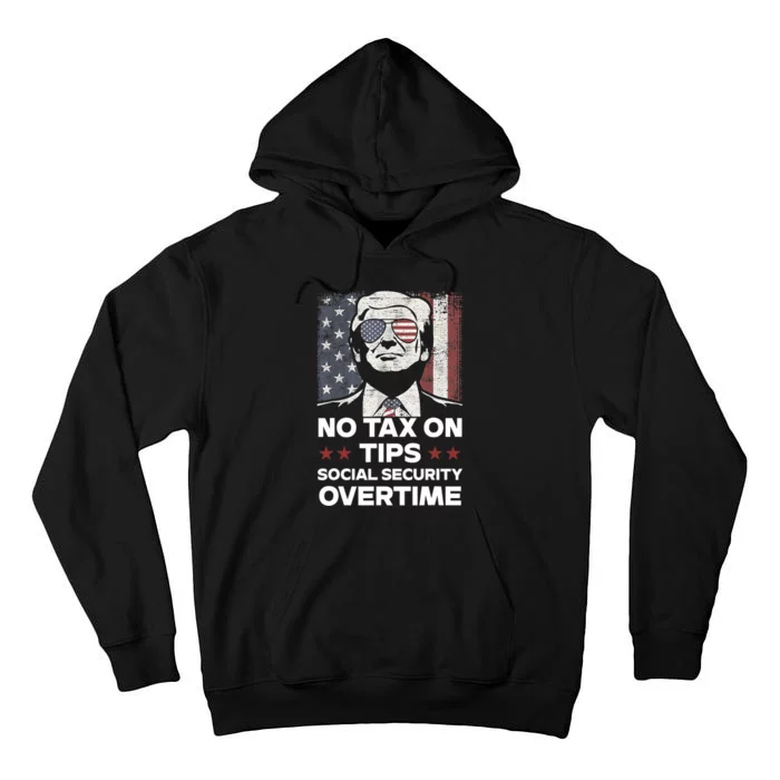 No Tax On Tips Social Security Overtime Trump 2024 Tall Hoodie