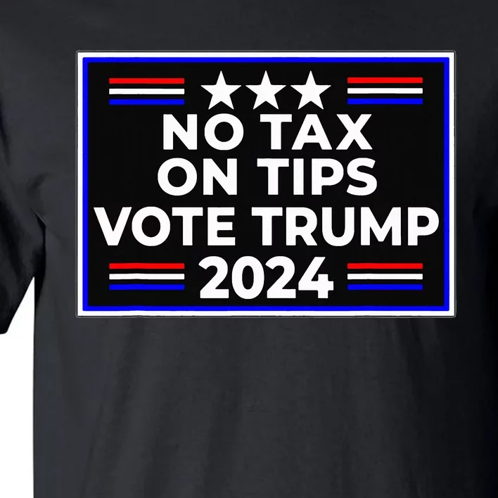 No Tax On Tips Vote Donald Trump Tall T-Shirt