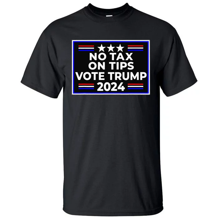 No Tax On Tips Vote Donald Trump Tall T-Shirt