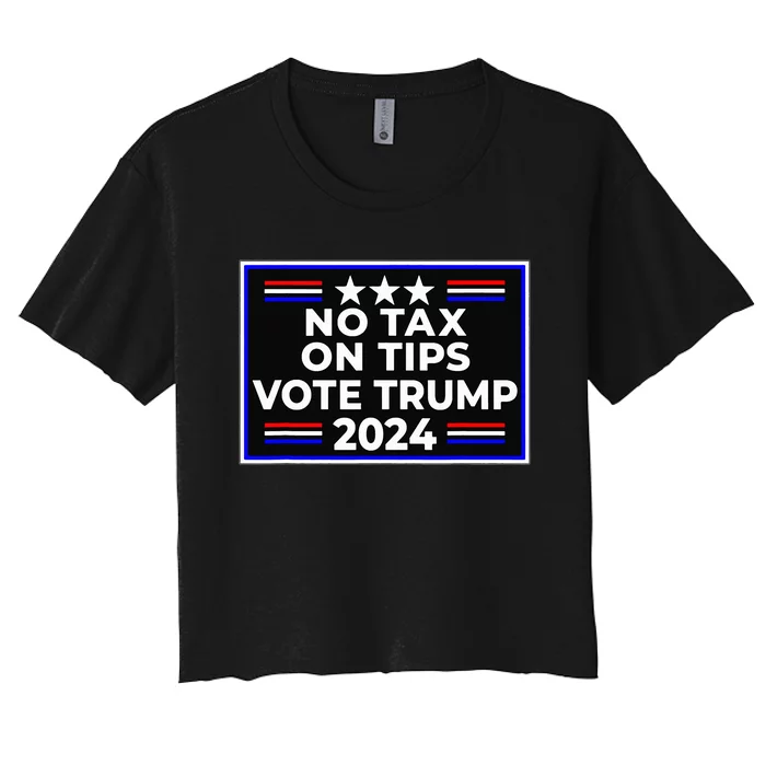 No Tax On Tips Vote Donald Trump Women's Crop Top Tee