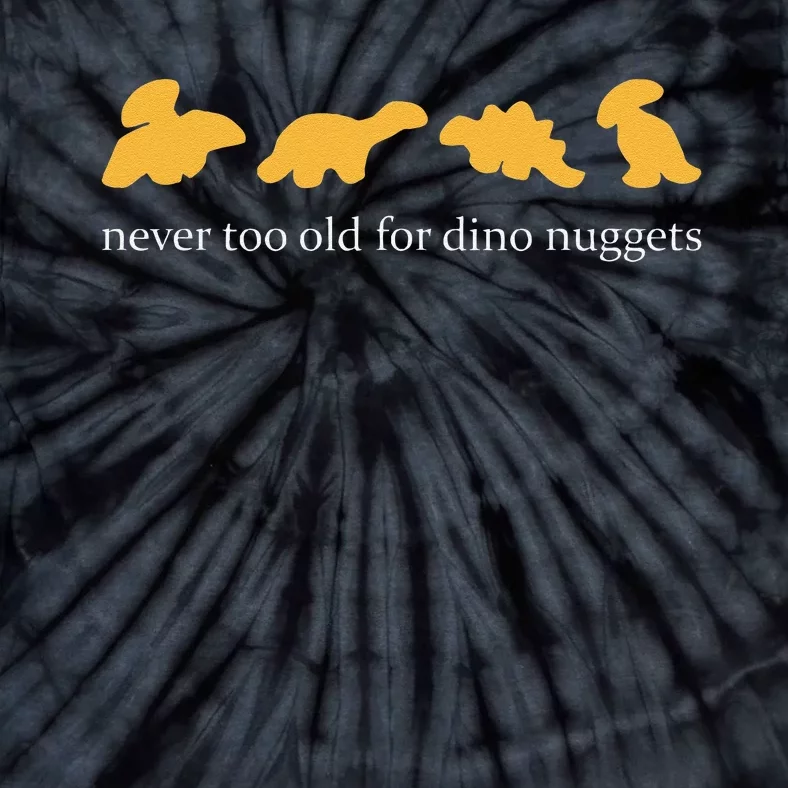 Never Too Old For Dino Nuggets Tie-Dye T-Shirt