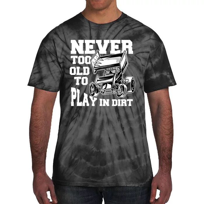 Never Too Old To Play In Dirt Sprint Car Racing Lover Gift Tie-Dye T-Shirt