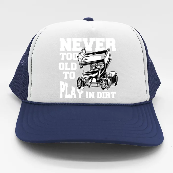 Never Too Old To Play In Dirt Sprint Car Racing Lover Gift Trucker Hat