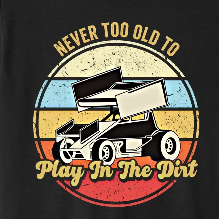 Never Too Old To Play In The Dirt Funny Sprint Car Racing Cute Gift ChromaSoft Performance T-Shirt