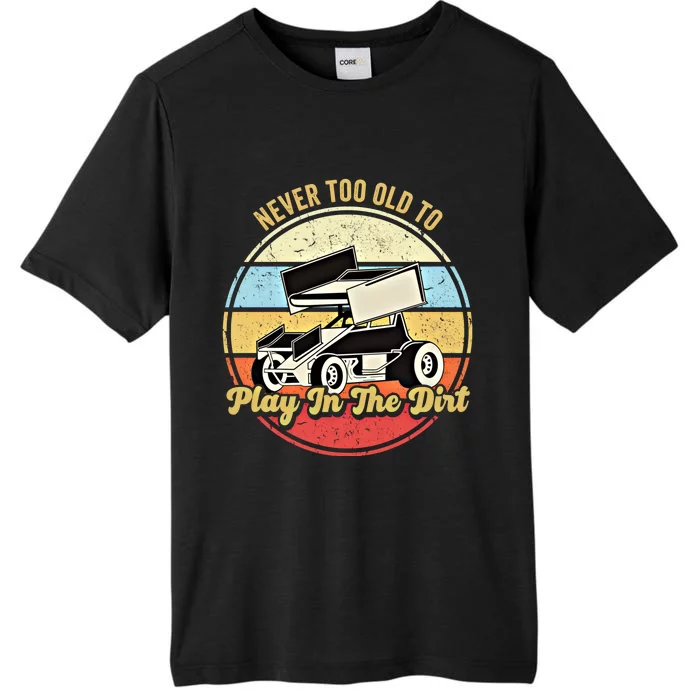 Never Too Old To Play In The Dirt Funny Sprint Car Racing Cute Gift ChromaSoft Performance T-Shirt