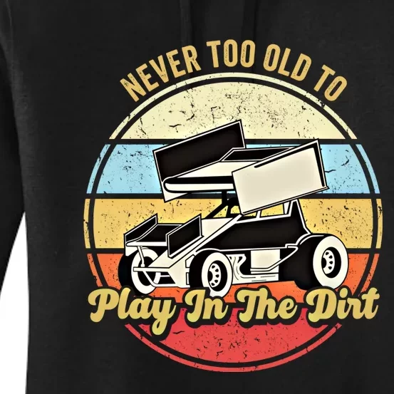 Never Too Old To Play In The Dirt Funny Sprint Car Racing Cute Gift Women's Pullover Hoodie