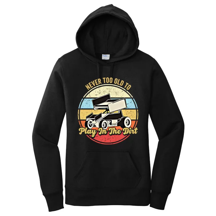 Never Too Old To Play In The Dirt Funny Sprint Car Racing Cute Gift Women's Pullover Hoodie