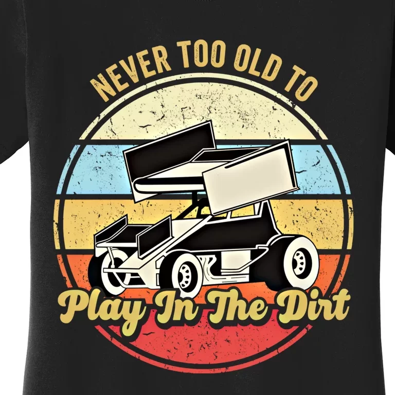 Never Too Old To Play In The Dirt Funny Sprint Car Racing Cute Gift Women's T-Shirt