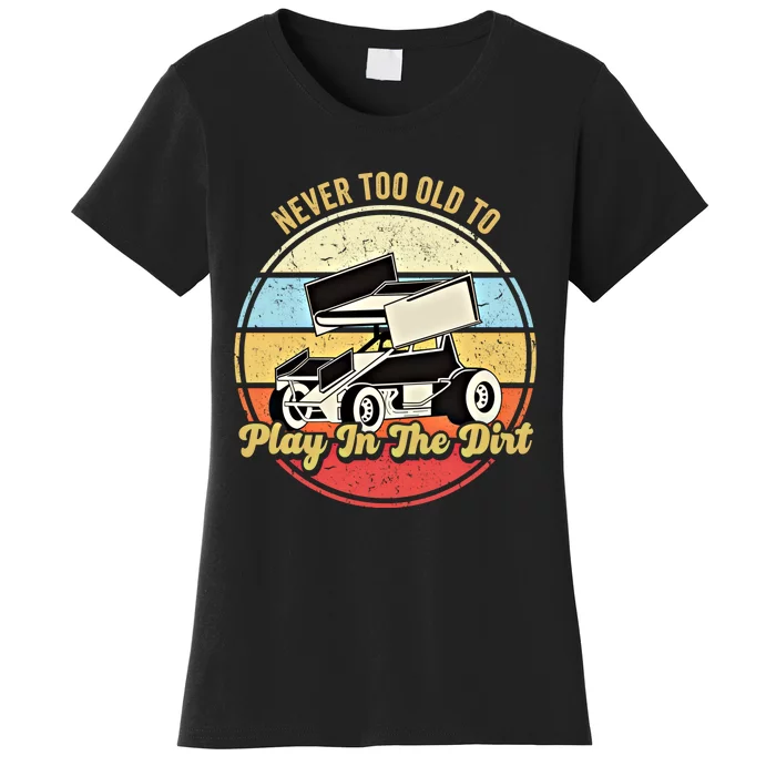 Never Too Old To Play In The Dirt Funny Sprint Car Racing Cute Gift Women's T-Shirt