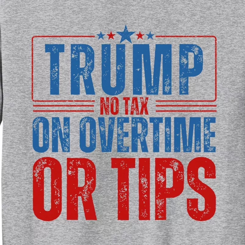 No Tax On Overtime Or Tips Tall Sweatshirt