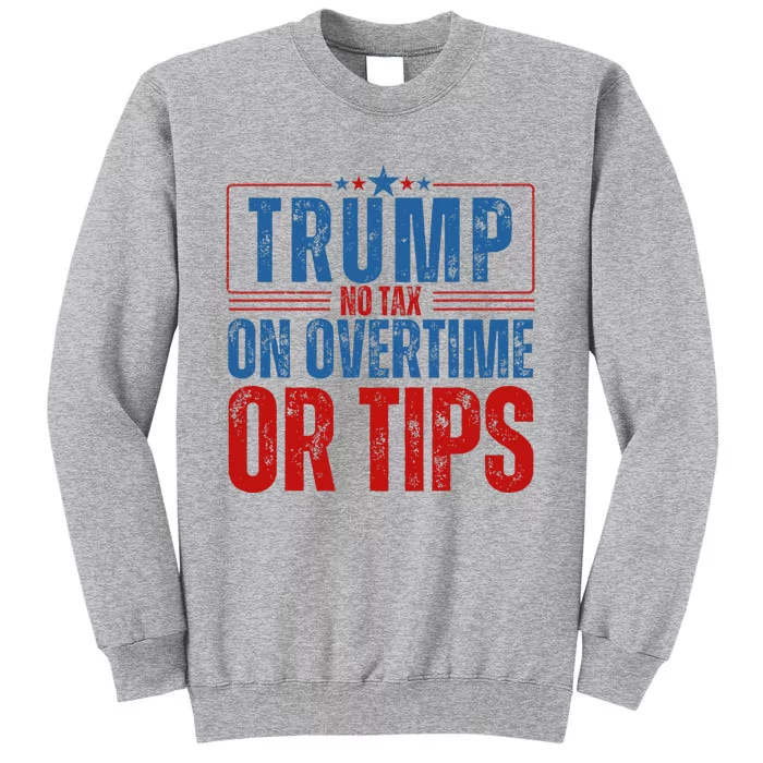 No Tax On Overtime Or Tips Tall Sweatshirt